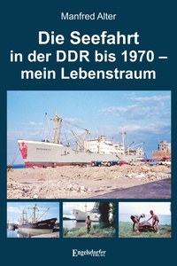 Abbildung von: Die Seefahrt in der DDR bis 1970 - mein Lebenstraum - Engelsdorfer Verlag