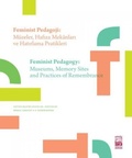 Cover: Feminist Pedagoji M&uuml;zeler Hafiza Mekanlari ve Hatirlama Pratikleri - Feminist Pedagogy Museums Memory Sites and Practices of Remembrance - Istos Yayincilik