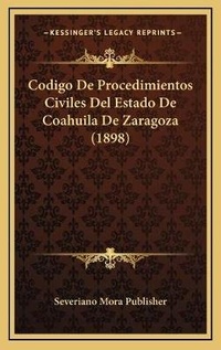 Abbildung von: Codigo De Procedimientos Civiles Del Estado De Coahuila De Zaragoza (1898) - Kessinger Publishing