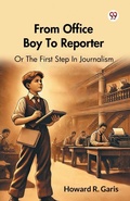 Cover: From Office Boy To ReporterOr The First Step In Journalism (Edition1) - Double 9 Books LLP