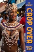 Cover: The Ultimate Crop Over Guide - Bajan Lifestyles