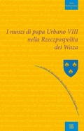 Cover: I nunzi di papa Urbano VIII nella Rzeczpospolita dei Waza - Edizioni Sette Citt&agrave;
