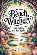 Cover: Beach Witchery: Salt, Sand, and Sea Spells (Summer Witchcraft, #4) - Witchy Moons Imprint