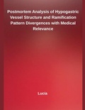 Cover: Postmortem Analysis of Hypogastric Vessel Structure and Ramification Pattern Divergences with Medical Relevance - Independent Publisher