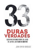 Cover: 33 Duras Verdades - Lecciones Brutales Sobre El Juego De La Vida, Que Nadie Te Contara - Juan David Arbelaez