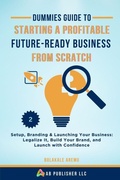 Cover: Dummies Guide to Starting a Profitable, Future-Ready Business from Scratch, 2 - AB Publisher LLC