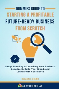 Enlarge image Cover: Dummies Guide to Starting a Profitable, Future-Ready Business from Scratch, 2 - AB Publisher LLC