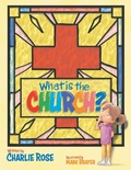 Cover: What is the Church? - WestBow Press