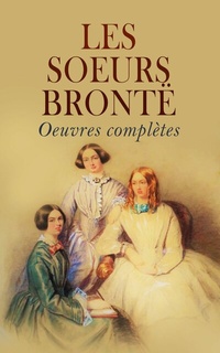 Abbildung von: Les soeurs Brontë: Oeuvres complètes - e-artnow