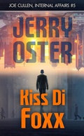 Cover: Kiss Di Foxx: Joe Cullen, Internal Affairs #5 (The Noir Procedurals of Jerry Oster) - Digital Parchment Press