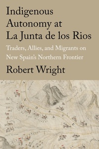 Enlarge image Cover: Indigenous Autonomy at La Junta de los Rios - Naval Institute Press