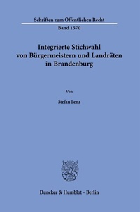 Abbildung von: Integrierte Stichwahl von Bürgermeistern und Landräten in Brandenburg - Duncker & Humblot