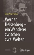 Cover: Werner Heisenberg - ein Wanderer zwischen zwei Welten - Springer