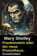 Cover: Frankenstein oder der neue Prometheus: Gruselroman - Alfredbooks