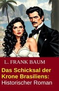 Cover: Das Schicksal der Krone Brasiliens: Historischer Roman - Alfredbooks