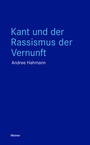 Cover: Kant und der Rassismus der Vernunft - Meiner