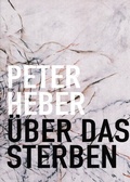 Cover: Peter Heber - &Uuml;ber das Sterben - Sprengel Museum