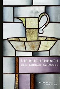 Abbildung von: DIE REICHENBACH - EINE 'BAUHAUS'-SYNAGOGE - Klinkhardt & Biermann