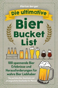 Abbildung von: Die ultimative Bier Bucket List - Eulogia Verlags GmbH