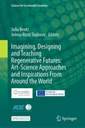 Cover: Imagining, Designing and Teaching Regenerative Futures: Art-Science Approaches and Inspirations From Around the World - Springer Nature Switzerland AG