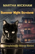 Cover: Summer Night Screams: Unexplainable Horror Stories - Martha Wickham