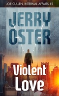 Cover: Violent Love: Joe Cullen, Internal Affairs #2 (The Noir Procedurals of Jerry Oster) - Digital Parchment Press