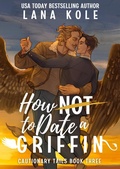 Cover: How Not to Date a Griffin (Cautionary Tails, #3) - Lana Kole