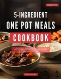 Cover: 5 Ingredients One Pot Meals Cookbook (Easy and Delicious Cooking Recipes for 2025) - Avery Collins