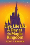 Cover: Live Life Like a Day at the Magic Kingdom - SB