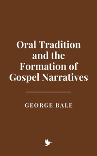 Abbildung von: Oral Tradition and the Formation of Gospel Narratives - Historia Magna