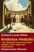 Cover: Andivius Hedulio - Die Abenteuer eines r&ouml;mischen Adligen in den Tagen des Kaiserreichs: Historischer Roman - Uksak E-Books