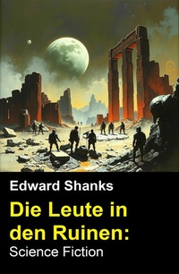 Abbildung von: Die Leute in den Ruinen: Science Fiction - Uksak E-Books
