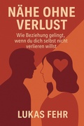 Cover: N&auml;he ohne Verlust - Wie Beziehung gelingt, wenn du dich selbst nicht verlieren willst - neobooks