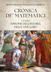 Abbildung von: Cronica de' Matematici, ovvero Epitome dell'istoria delle vite loro - Edizioni Aurora Boreale