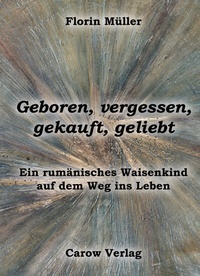 Abbildung von: Geboren, vergessen, gekauft, geliebt - Carow Verlag Gruppe