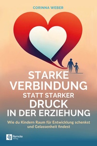 Abbildung von: Starke Verbindung statt starker Druck in der Erziehung - Remote Verlag