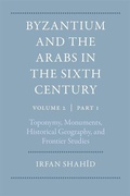 Cover: Byzantium and the Arabs in the Sixth Century: Toponymy, Monuments, Historical Geography, and Frontier Studies Volume Volume 2, Part 1 - Dumbarton Oaks Research Library & Collection