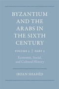 Cover: Byzantium and the Arabs in the Sixth Century: Economic, Social, and Cultural History Volume Volume 2, Part 2 - Dumbarton Oaks Research Library & Collection
