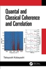 Cover: Quantal and Classical Coherence and Correlation - CRC Press