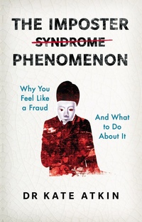 Abbildung von: The Imposter Phenomenon: Why you feel like a fraud and what to do about it - Pearson Education Limited