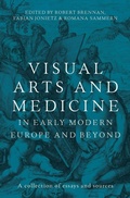 Cover: Visual Arts and Medicine in Early Modern Europe and Beyond - Manchester University Press