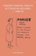 Cover: Feminist Mental Health Activism in England, c. 1968-95 - Manchester University Press