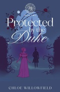 Cover: Protected by the Duke 2025 - Chloe Willowfield