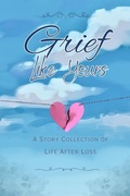 Cover: Grief Like Yours - Carpe Vitam Press