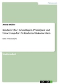 Cover: Kinderrechte. Grundlagen, Prinzipien und Umsetzung der UN-Kinderrechtskonvention - GRIN Verlag