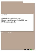 Cover: Sozialrecht. Patientenrechte, Krankenversicherung, Sozialhilfe und EU-Rentenanspr&uuml;che - GRIN Verlag