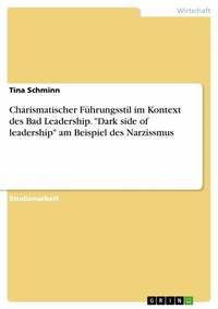 Abbildung von: Charismatischer Führungsstil im Kontext des Bad Leadership. "Dark side of leadership" am Beispiel des Narzissmus - GRIN Verlag
