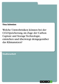 Abbildung von: Welche Umweltrisiken können bei der CO2-Speicherung, im Zuge der Carbon Capture and Storage Technologie, entstehen und überwiegt demgegenüber das Klimanutzen? - GRIN Verlag