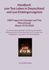 Abbildung von: Handbuch zum Test Leben in Deutschland und zum Einbürgerungstest (300 Fragen mit Lösungen und Thai Übersetzung) (Stand Mit einer Zusammenfassung einiger Inhalte der deutschen Grammatik auf den Niveaustufen A1-C1 (erklärt auf Thailändisch und ergänzt mit Wortschätzen) - BoD - Books on Demand