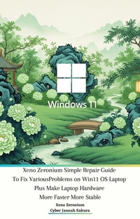 Abbildung von: Xeno Zeronium Simple Repair Guide To Fix Various Problems on Win11 OS Laptop plus Make Laptop Hardware More Faster More Stable - Cyber Jannah Sakura Studio